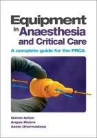 Equipment in Anaesthesia and Critical Care Rivers Angus, Dharmadasa Asela, Aston Daniel