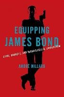 Equipping James Bond Millard Andre