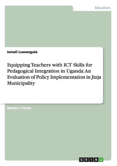 Equipping Teachers with ICT Skills for Pedagogical Integration in Uganda Luwangula Ismail