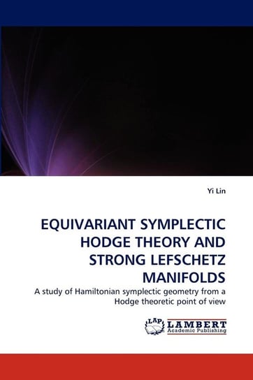 Equivariant Symplectic Hodge Theory and Strong Lefschetz Manifolds Lin Yi