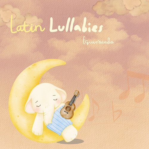 Equivocada Latin Lullabies