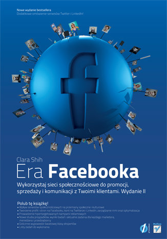 Era Facebooka. Wykorzystaj sieci społecznościowe do promocji, sprzedaży i komunikacji z Twoimi klientami Shih Clara