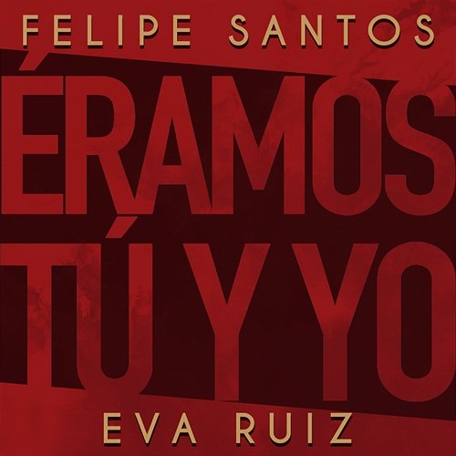 Éramos tú y yo Felipe Santos & Eva Ruiz