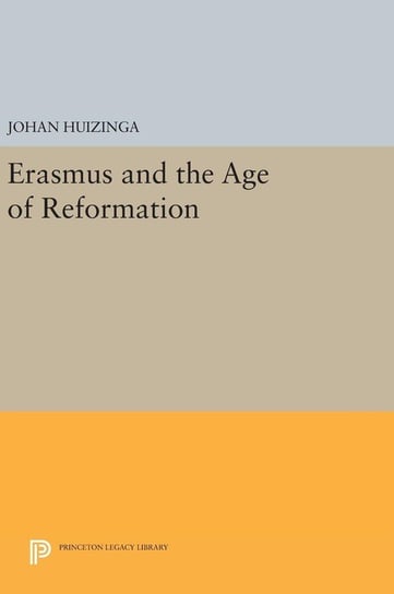 Erasmus and the Age of Reformation Huizinga Johan