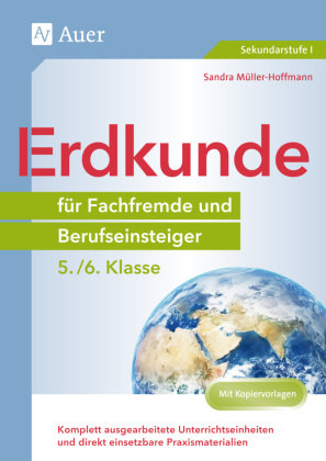 Erdkunde für Fachfremde und Berufseinsteiger 5./6. Klasse Auer Verlag in der AAP Lehrerwelt GmbH