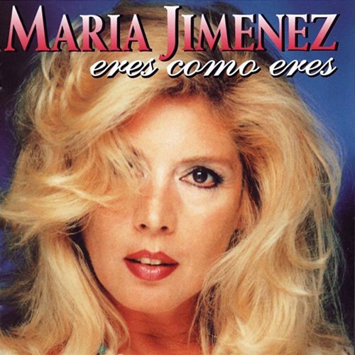 Eres Como Eres Maria Jimenez