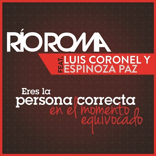 Eres la Persona Correcta en el Momento Equivocado Río Roma feat. Luis Coronel y Espinoza Paz