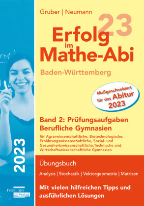 Erfolg im Mathe-Abi 2023 Baden-Württemberg Berufliche Gymnasien Band 2: Prüfungsaufgaben Freiburger Verlag GmbH