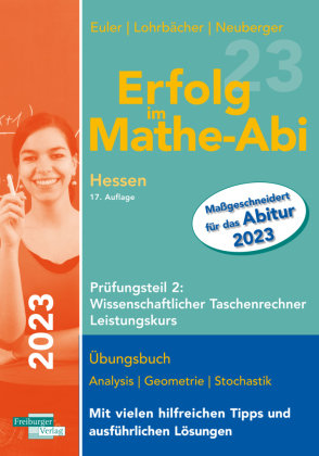 Erfolg im Mathe-Abi 2023 Hessen Leistungskurs Prüfungsteil 2: Wissenschaftlicher Taschenrechner Freiburger Verlag GmbH