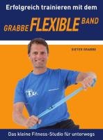 Erfolgreich trainieren mit dem Grabbe Flexible Band Grabbe Dieter