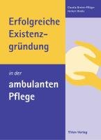Erfolgreiche Existenzgründung in der ambulanten Pflege Brehm-Pfluger Claudia, Riedle Herbert