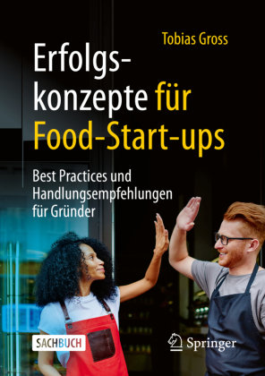 Erfolgskonzepte für Food-Start-ups Springer, Berlin