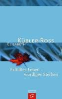 Erfülltes Leben - würdiges Sterben Kubler-Ross Elisabeth
