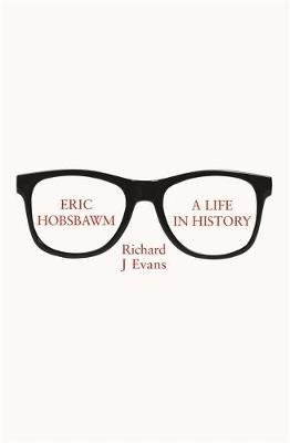 Eric Hobsbawm: A Life in History Evans Richard J.