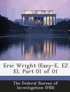 Eric Wright (Eazy-E, EZ E), Part 01 of 01 The Federal Bureau Of Investigation