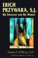 Erich Przywara, S.J.: His Theology and His World O'meara Thomas F.