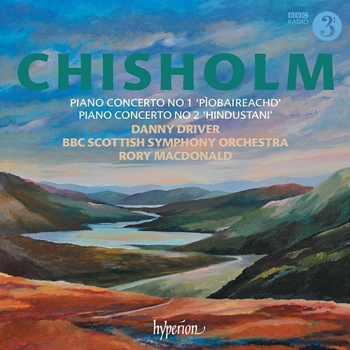 Erik Chisholm: Piano Concertos Nos. 1 & 2 Danny Driver, BBC Scottish Symphony Orchestra, Rory Macdonald