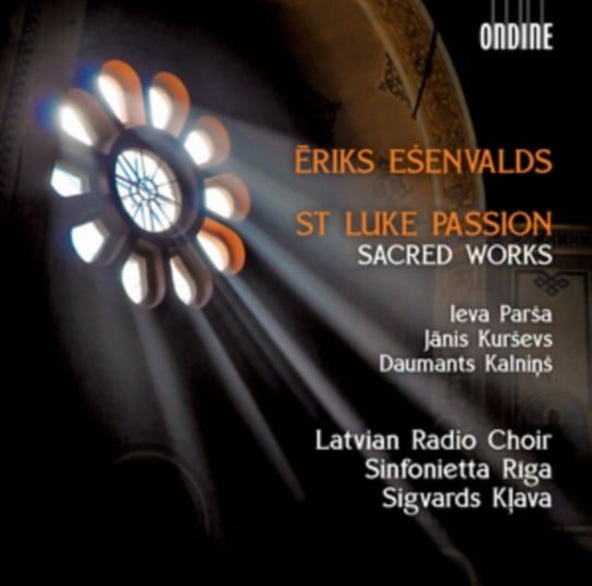 Eriks Esenvalds: St Luke Passion/Sacred Works Ondine