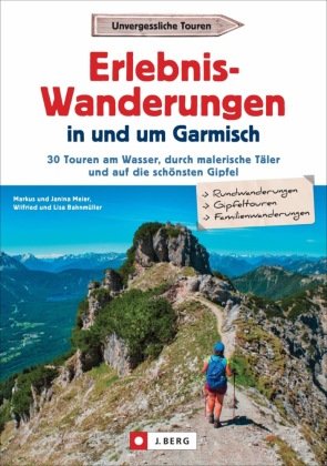 Erlebnis-Wanderungen in und um Garmisch J. Berg