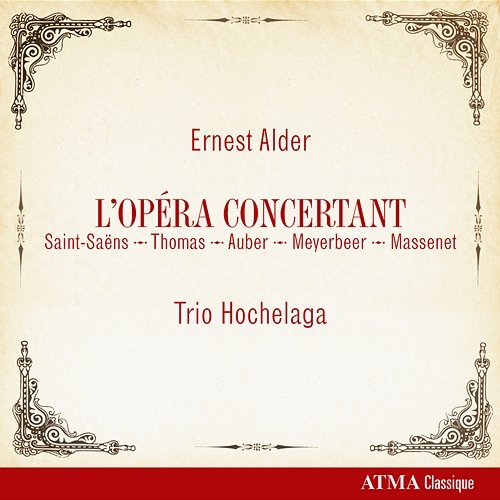 Ernest Alder: L'Opéra Concertant (Saint-Saëns, Thomas, Auber, Meyerbeer, Massenet) Trio Hochelaga