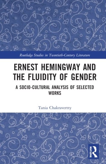 Ernest Hemingway and the Fluidity of Gender: A Socio-Cultural Analysis of Selected Works Taylor & Francis Ltd.
