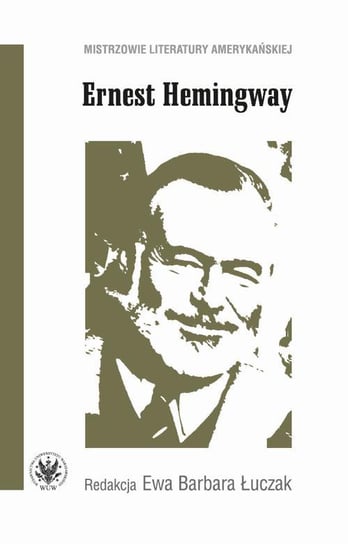 Ernest Hemingway Opracowanie zbiorowe