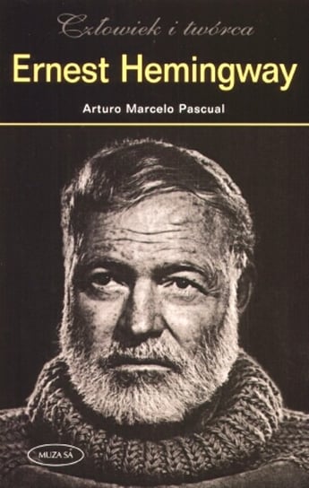 Ernest Hemingway. Człowiek i twórca Pascual Arturo Marcelo