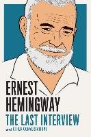 Ernest Hemingway: The Last Interview Hemingway Ernest