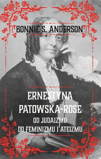 Ernestyna Potowska-Rose. Od judazmu do ateizmu i feminizmu Bonnie S. Anderson