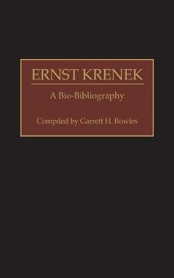 Ernst Krenek: A Bio-Bibliography Garrett H. Bowles