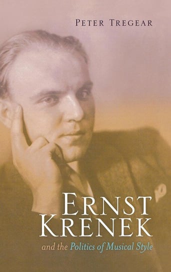 Ernst Krenek and the Politics of Musical Style Tregear Peter