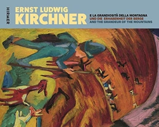 Ernst Ludwig Kirchner: Und die Erhabenheit der Berge  And the Grandeur of the Mountain  E la grandio Gaia Regazzoni Jaggli
