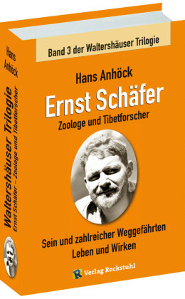 Ernst Schäfer Zoologe und Tibetforscher - Sein und zahlreicher Weggefährten Leben und Wirken Rockstuhl