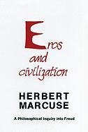 Eros and Civilization: A Philosophical Inquiry Into Freud Marcuse Herbert