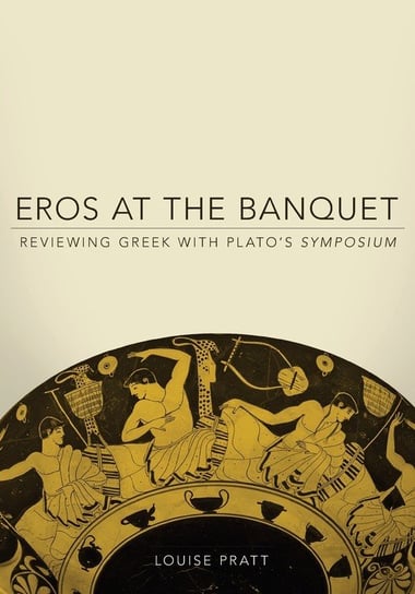 Eros at the Banquet Louise Pratt