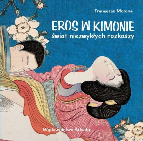 Eros w kimonie. Świat niezwykłych rozkoszy Morena Francesco