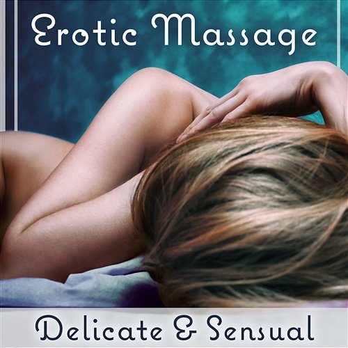 Erotic Massage: Delicate & Sensual - Modern Tantra Spa Experience, Gentle Touch, Time Ecstasy, Massage Session Erotic Massage Music Ensemble