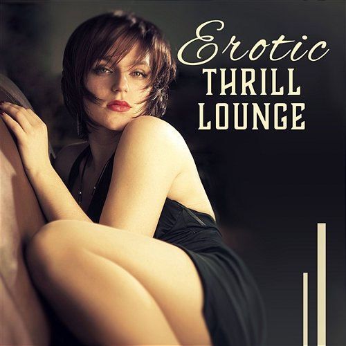 Erotic Thrill Lounge: Sexy Jazz, Sensual Vibes, Booty Call, Shades of Love, Night Club Date, Background Music Booty Call Lounge Zone