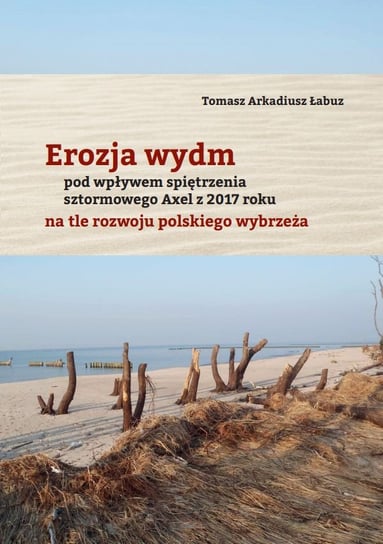Erozja wydm pod wpływem spiętrzenia sztormowego Axel z 2017 roku na tle rozwoju polskiego wybrzeża Łabuz Tomasz Arkadiusz