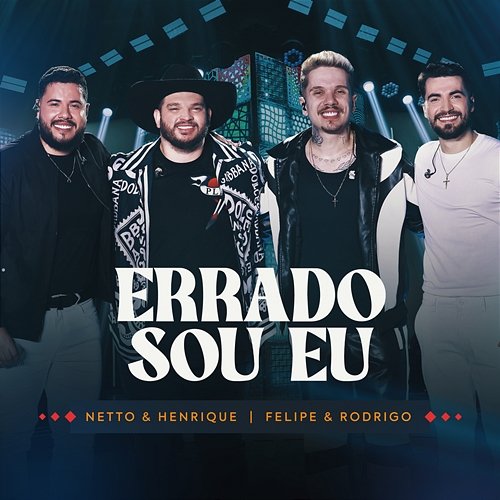 Errado Sou Eu Felipe, Rodrigo, Henrique, Netto
