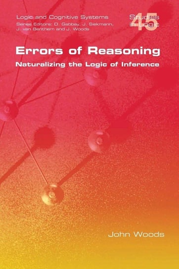 Errors of Reasoning. Naturalizing the Logic of Inference Woods John