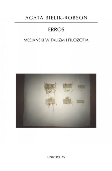 Erros. Mesjański witalizm i filozofia Bielik-Robson Agata