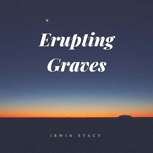 Erupting Graves Irwin Stacy