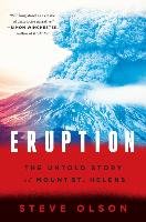 Eruption: The Untold Story of Mount St. Helens Olson Steve