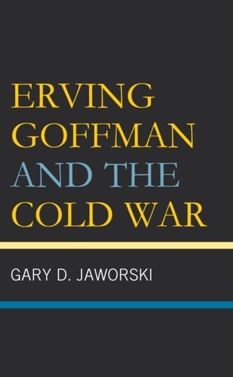 Erving Goffman and the Cold War Lexington Books