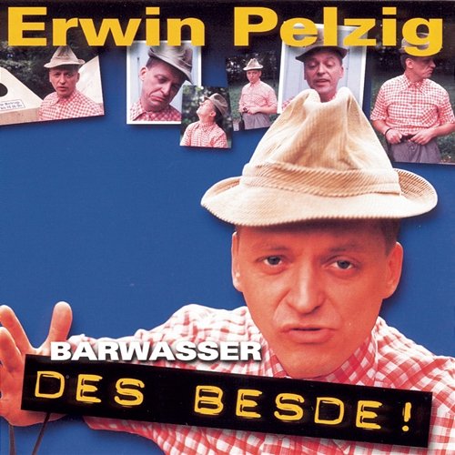 Erwin Pelzig - Des Besde Barwasser