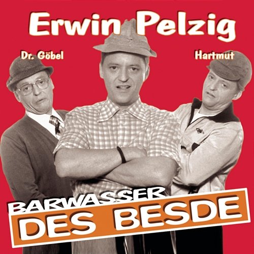 Erwin Pelzig - des Besde Barwasser