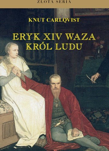 Eryk XIV Waza. Król Ludu Carlqvist Knut