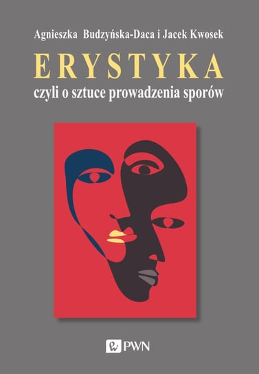 Erystyka czyli o sztuce prowadzenia sporów Budzyńska-Daca Agnieszka, Kwosek Jacek