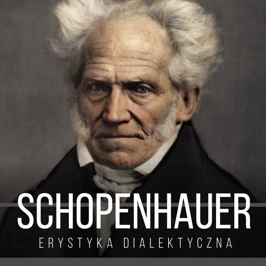 Erystyka dialektyczna, czyli sztuka prowadzenia sporów Artur Schopenhauer